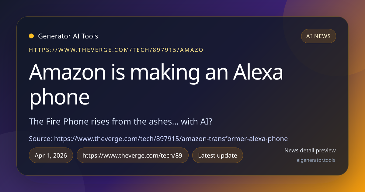 Amazon is making an Alexa phone | Generator AI Tools